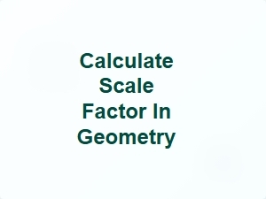 Calculate Scale Factor in Geometry
