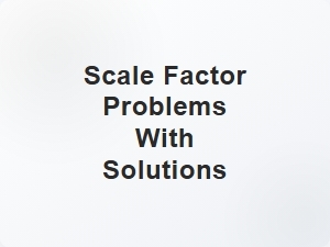 Scale Factor Problems with Solutions