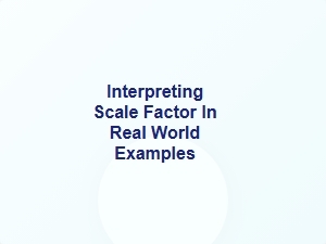 Interpreting Scale Factor in Real World Examples