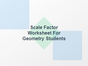 Scale Factor Worksheet for Geometry Students