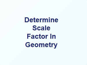 Determine Scale Factor in Geometry