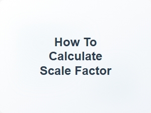 How to Calculate Scale Factor