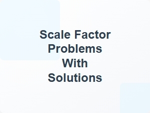 Scale Factor Problems with Solutions
